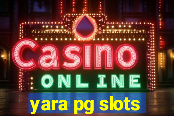 yara pg slots